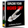 Explore Your Higher Self Course 5 Explore Your Higher Self Course 5